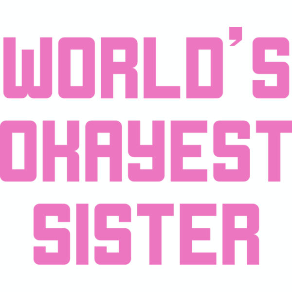 World's Okayest Sister Thumbnail