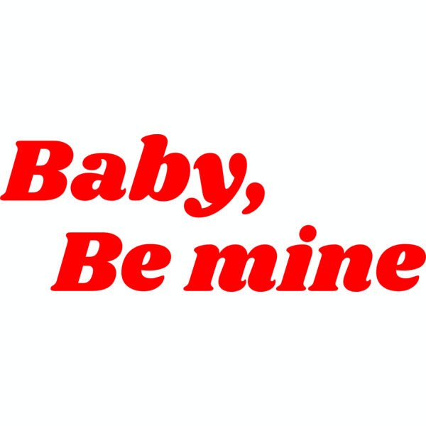 Baby, be mine Thumbnail