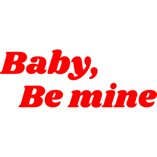 Baby, be mine Thumbnail